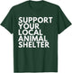 Support Your Local Animal Shelter T-Shirt - T-Shirt | Forest