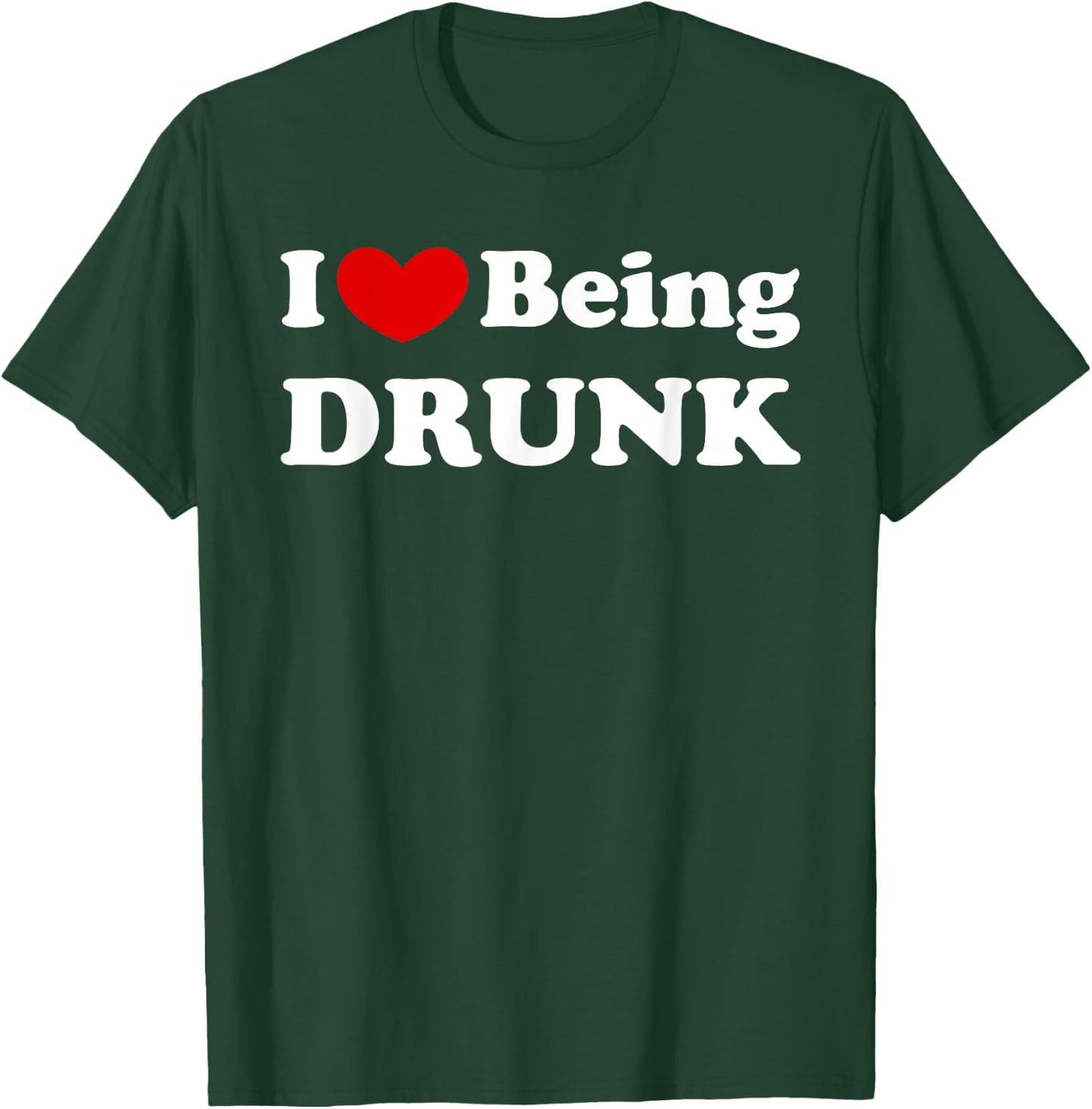 I Love Being Drunk, I Like to be Drunk T-Shirt - T-Shirt | Forest