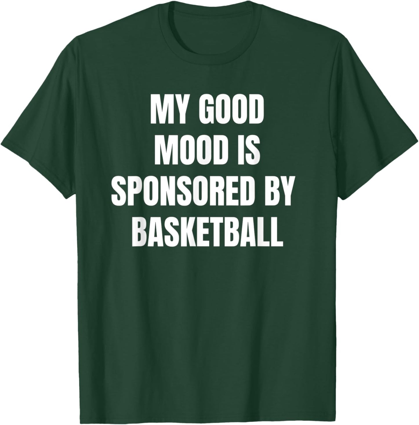Funny Quote My Good Mood Is Sponsored By Basketball T-Shirt - T-Shirt | Forest