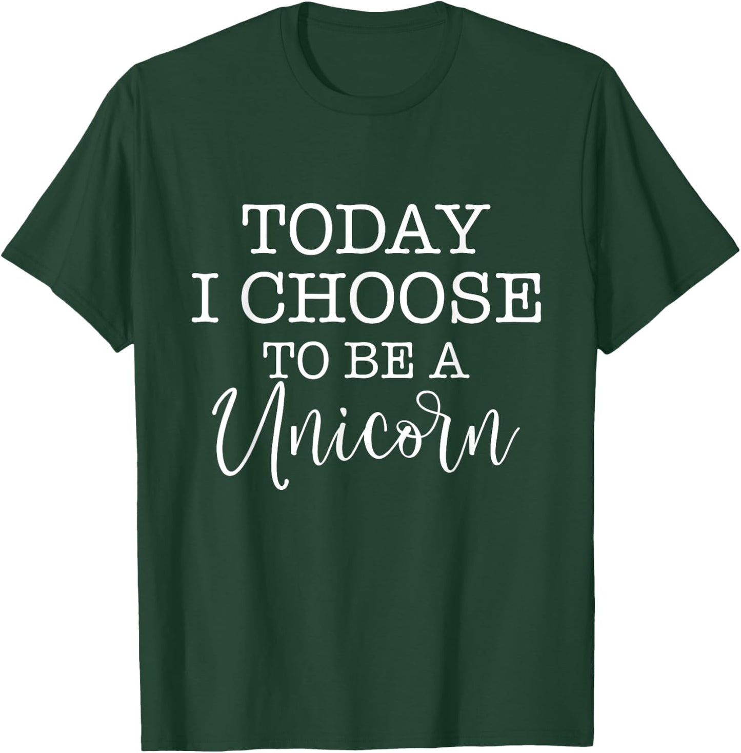 Today I Choose To Be A Unicorn - Mythical Animal T-Shirt - T-Shirt | Forest