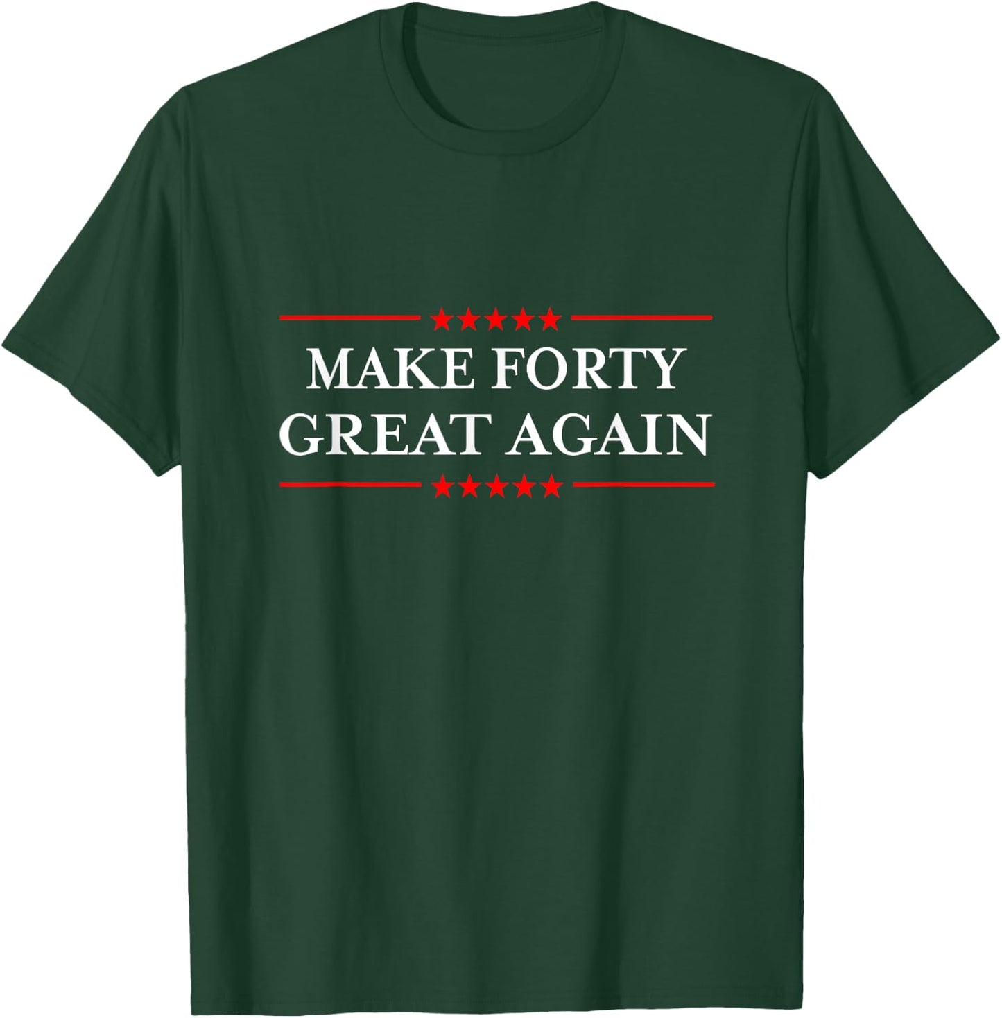 Make Forty Great Again T-Shirt - T-Shirt | Forest