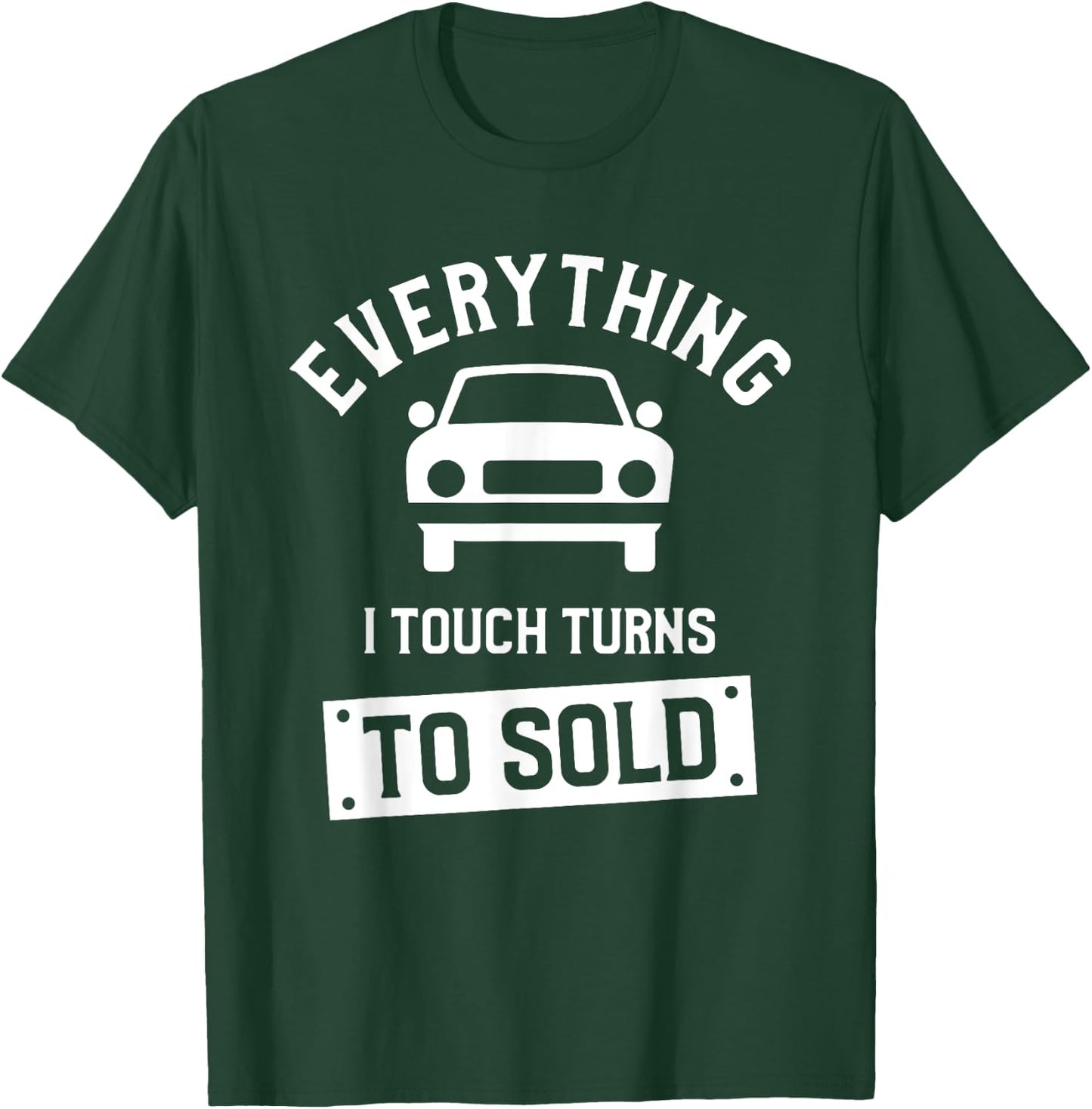 Everything I Touch Turns To Sold Car Dealer Salesman T-Shirt - T-Shirt | Forest