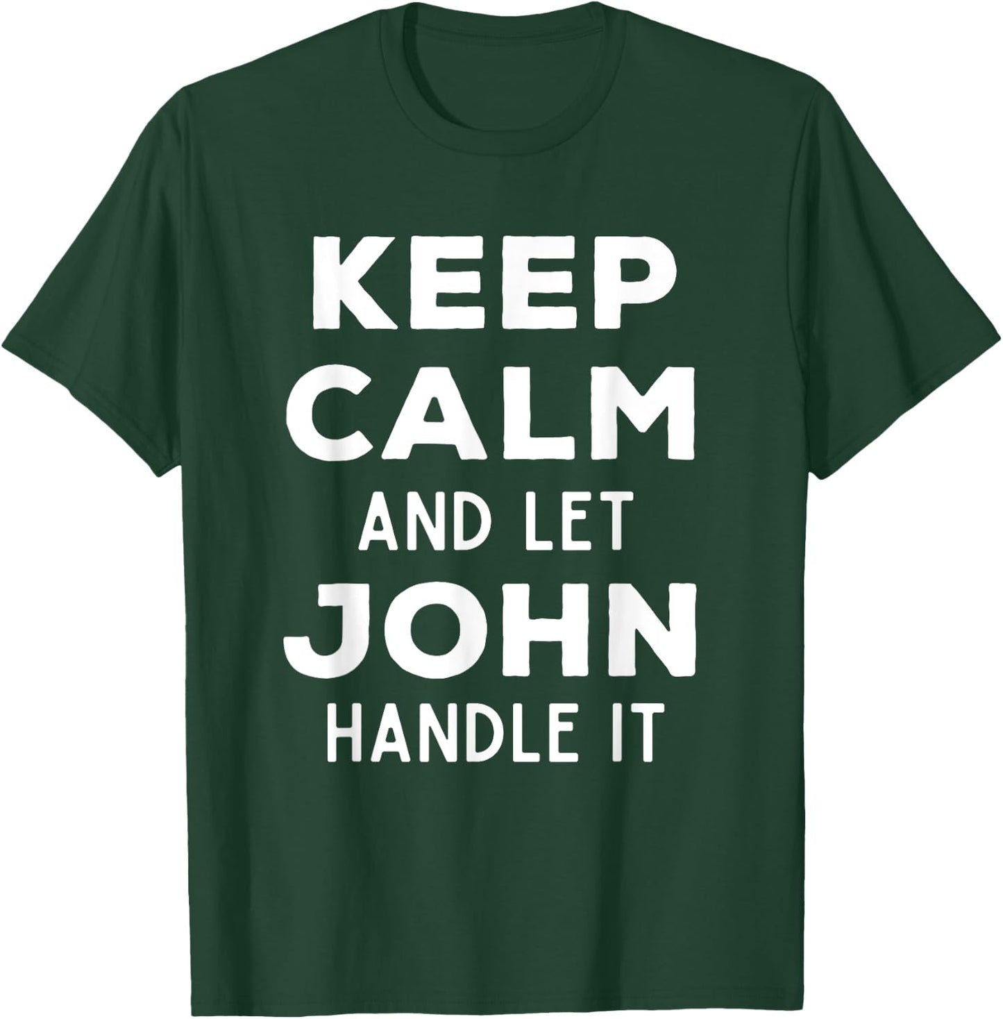 Keep Calm And Let John Handle It Best Funny Named John T-Shirt - T-Shirt | Forest