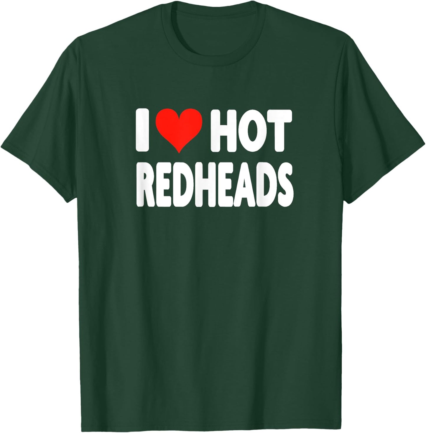 I Love Hot Redheads - Heart Cute Funny Adult Humor T-Shirt - T-Shirt | Forest