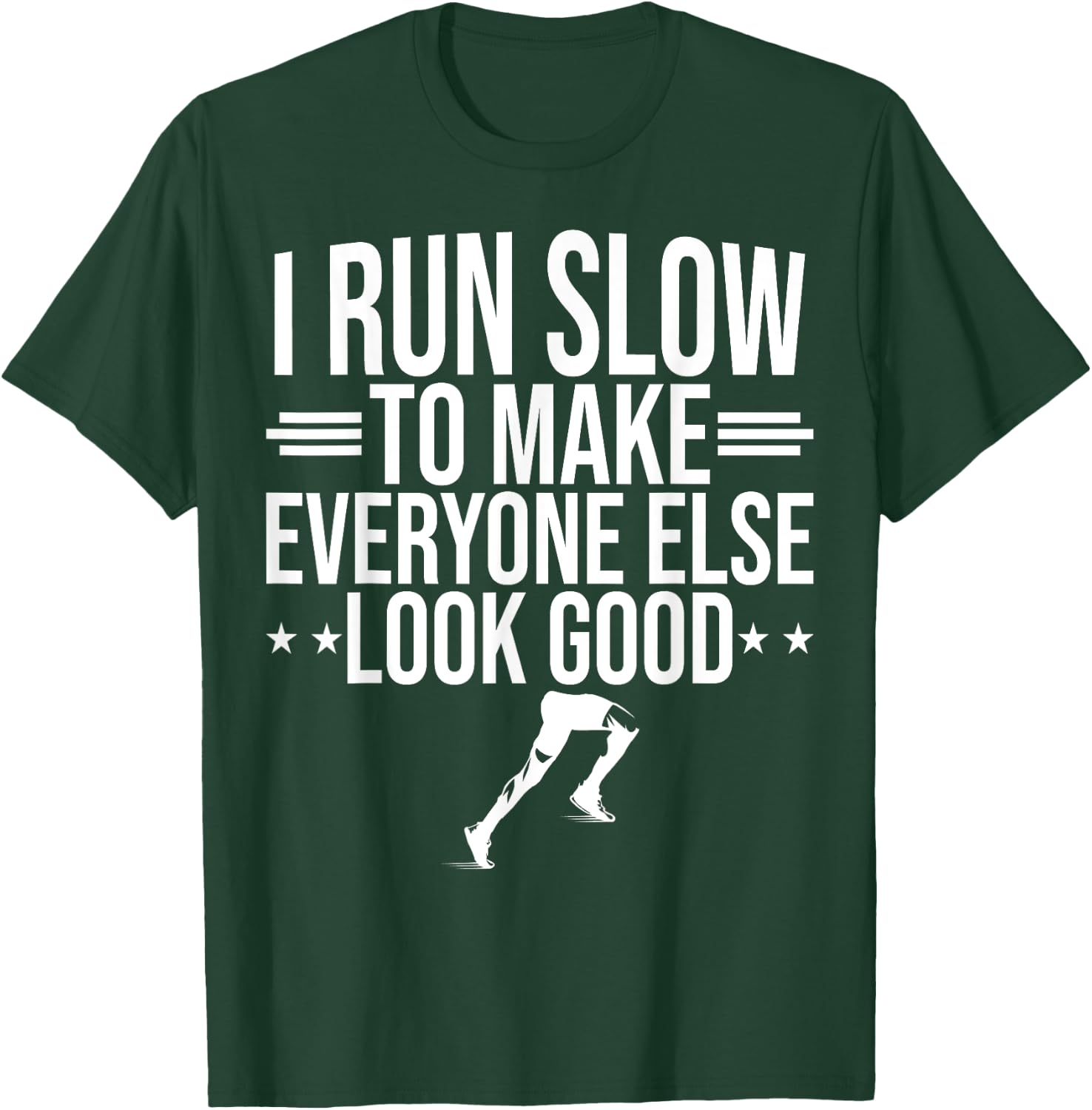 I Run Slow To Make Everyone Else Look Good Funny Running T-Shirt - T-Shirt | Forest
