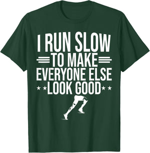 I Run Slow To Make Everyone Else Look Good Funny Running T-Shirt - T-Shirt | Forest