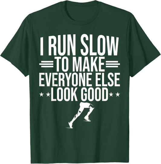 I Run Slow To Make Everyone Else Look Good Funny Running T-Shirt - T-Shirt | Forest