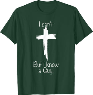 I Can't But I Know A Guy Jesus Cross Funny Christian T-Shirt - T-Shirt | Forest
