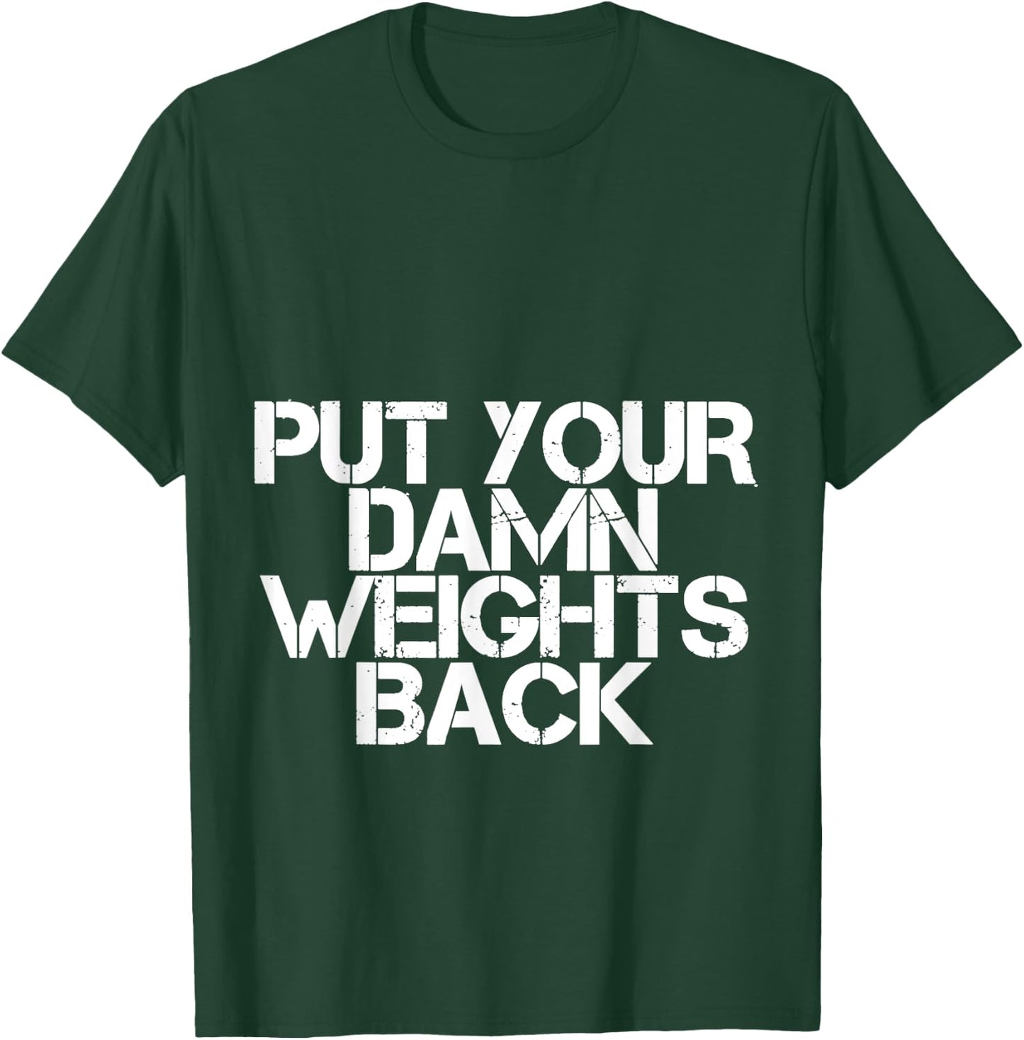Put Your Damn Weights Back T-Shirt - T-Shirt | Forest