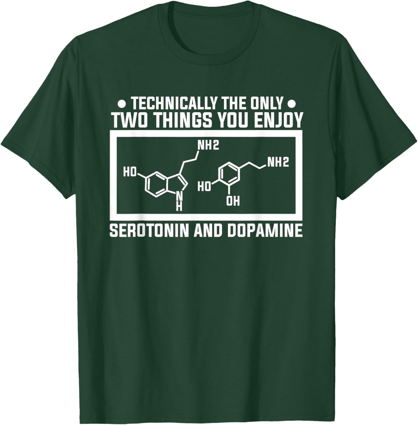 The Only Two Things You Enjoy Serotonin And Dopamine T-Shirt - T-Shirt | Forest