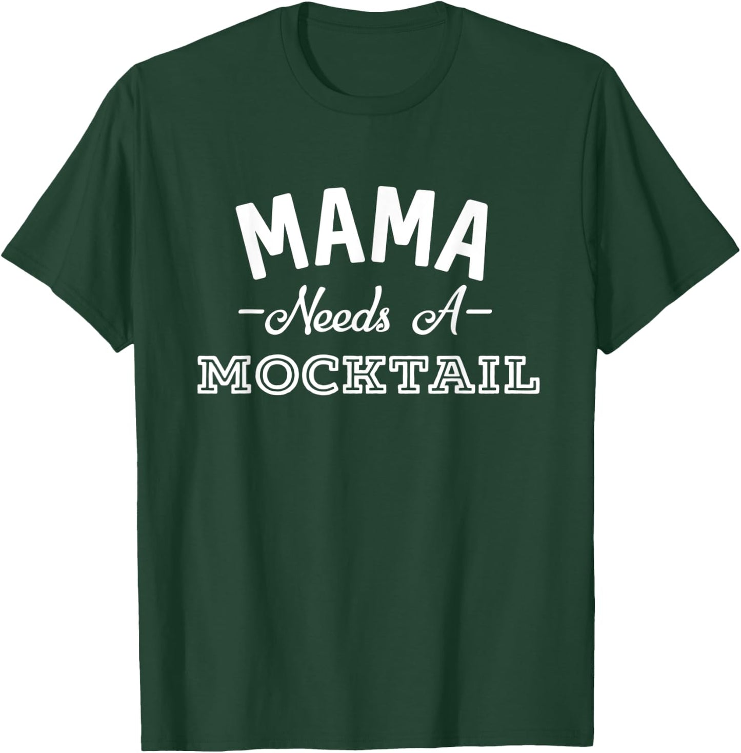 Mama Needs A Mocktail Funny Mother's Day Non Alcoholic T-Shirt - T-Shirt | Forest