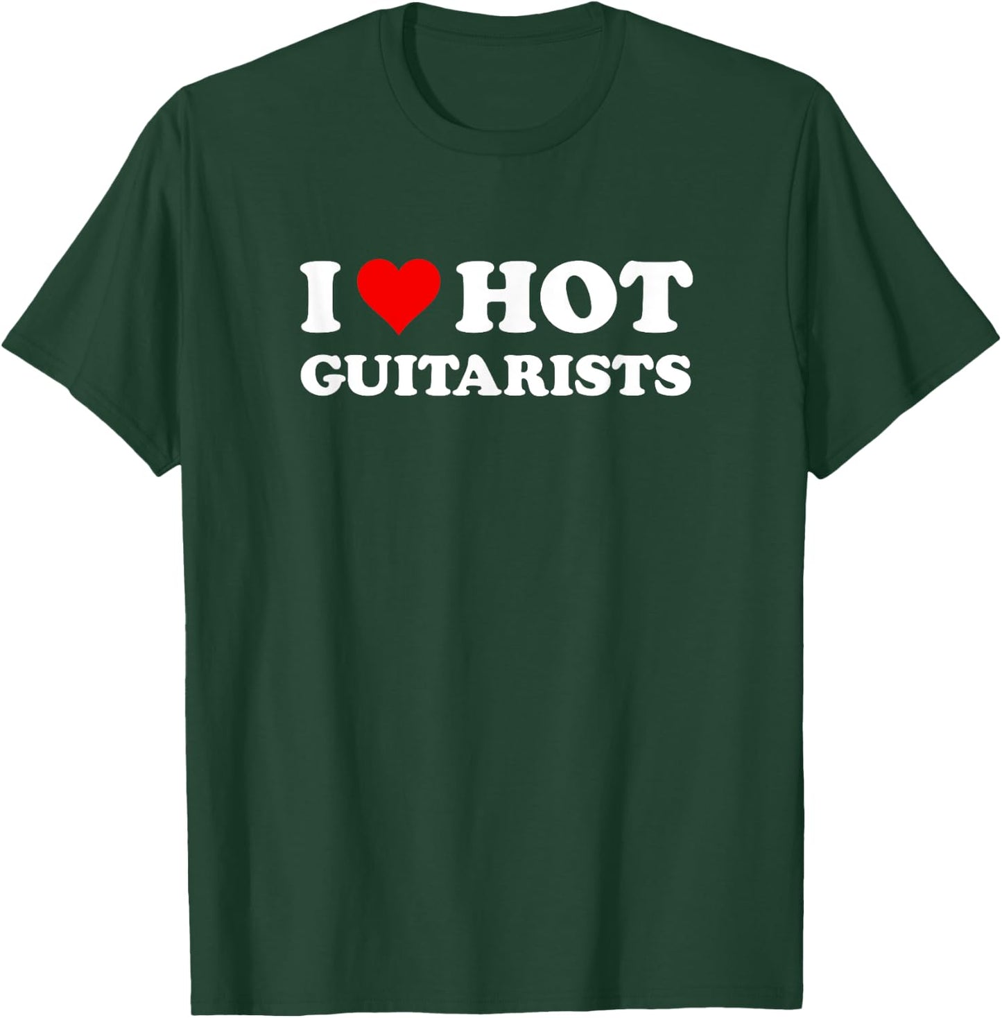 I Love Hot Guitarists Funny Electric Acoustic Guitar Players T-Shirt - T-Shirt | Forest
