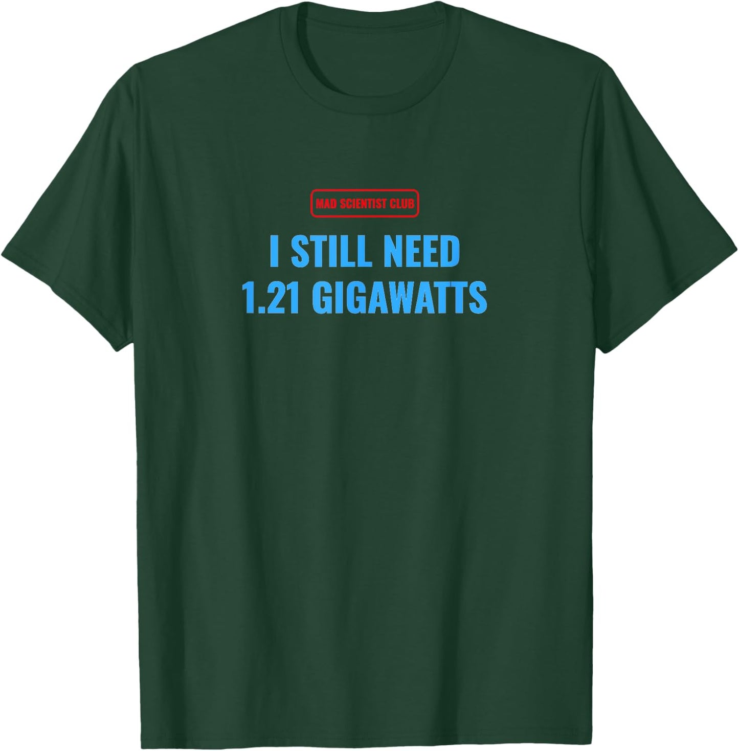 Funny Mad Scientist I still Need 1.21 Gigawatts Time Travel T-Shirt - T-Shirt | Forest