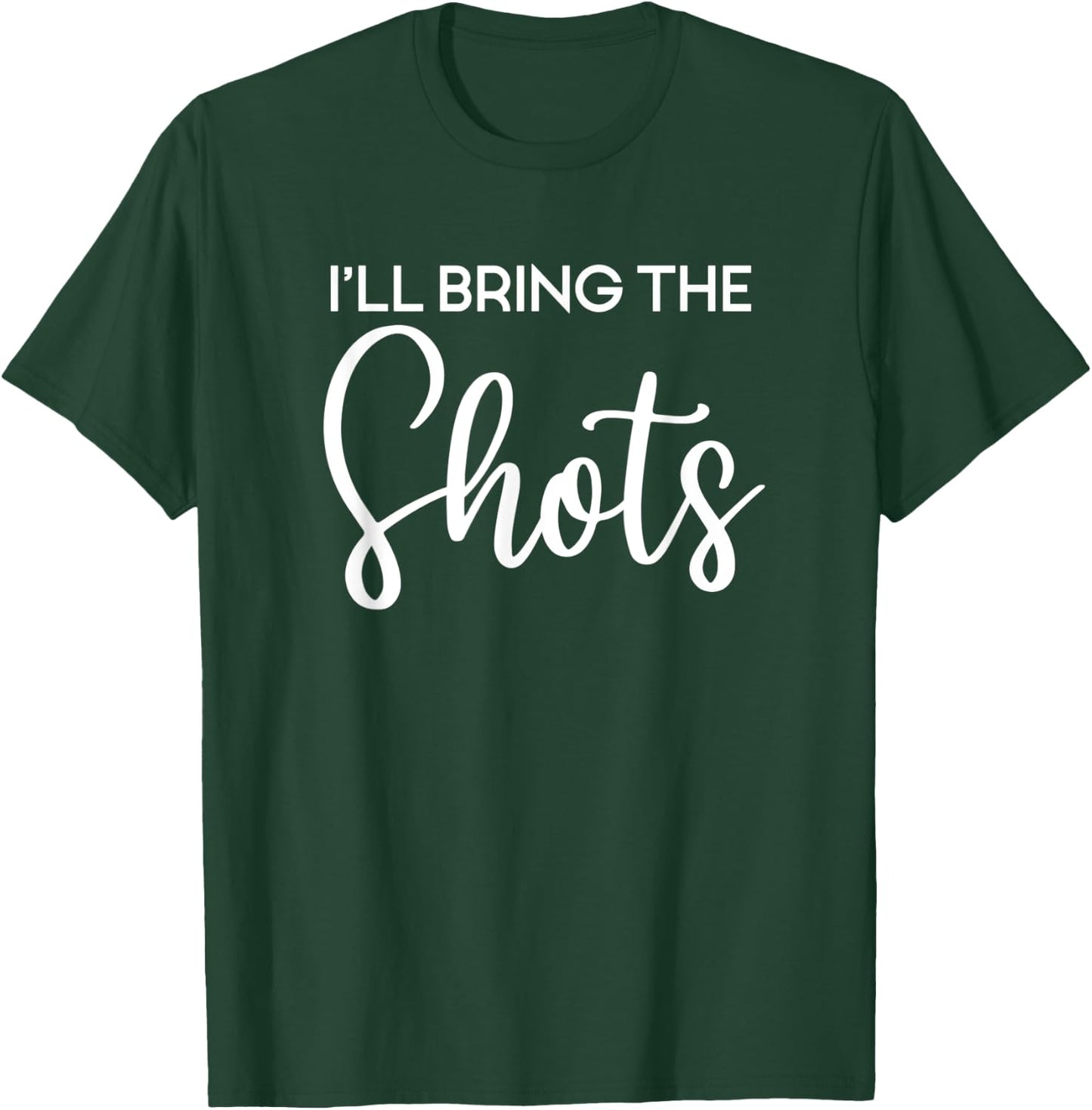 I'll Bring The Shots, Party, Bachelorette Party, Matching T-Shirt - T-Shirt | Forest