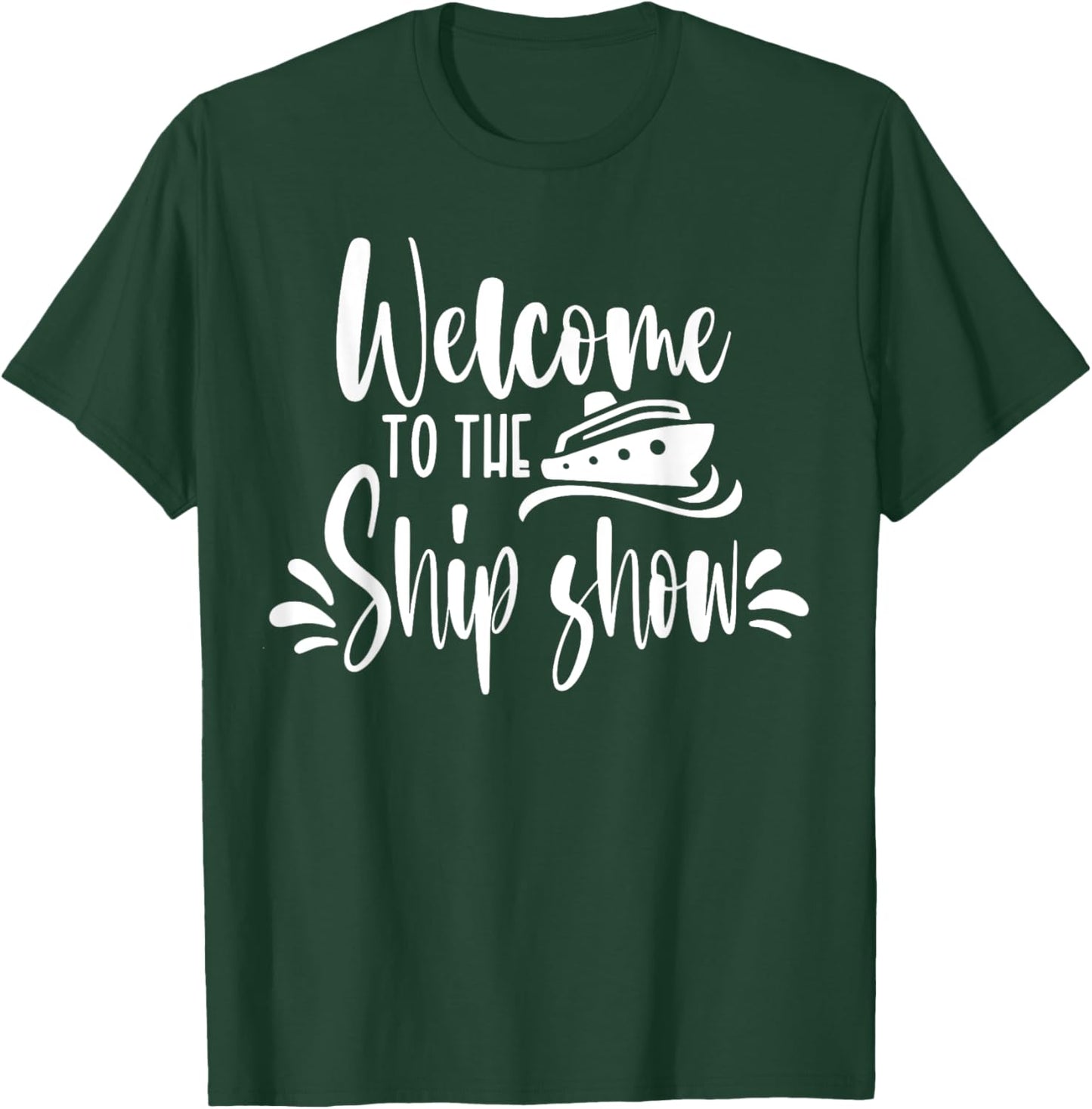 Welcome to the Ship Show Funny Cruise Ship T-Shirt - T-Shirt | Forest
