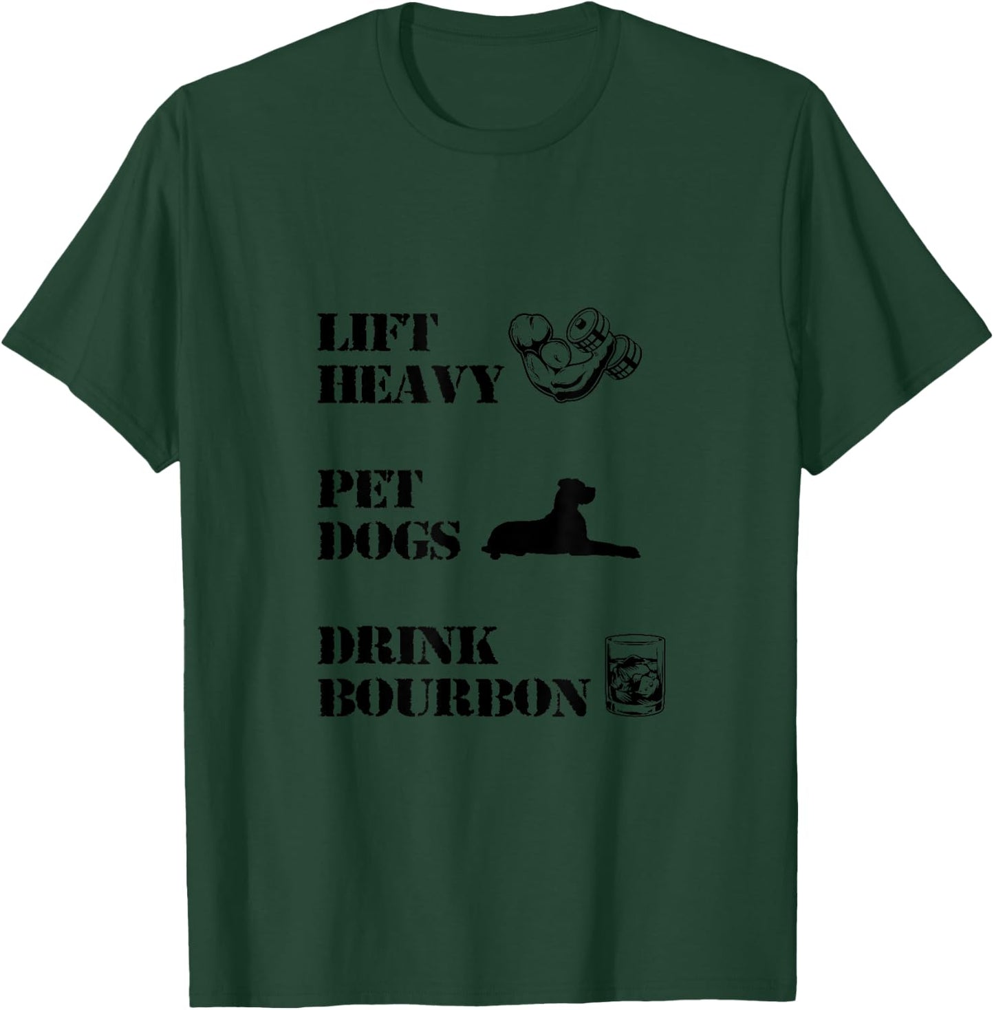 Lift Heavy, Pet Dogs, Drink Bourbon T-Shirt - T-Shirt | Forest