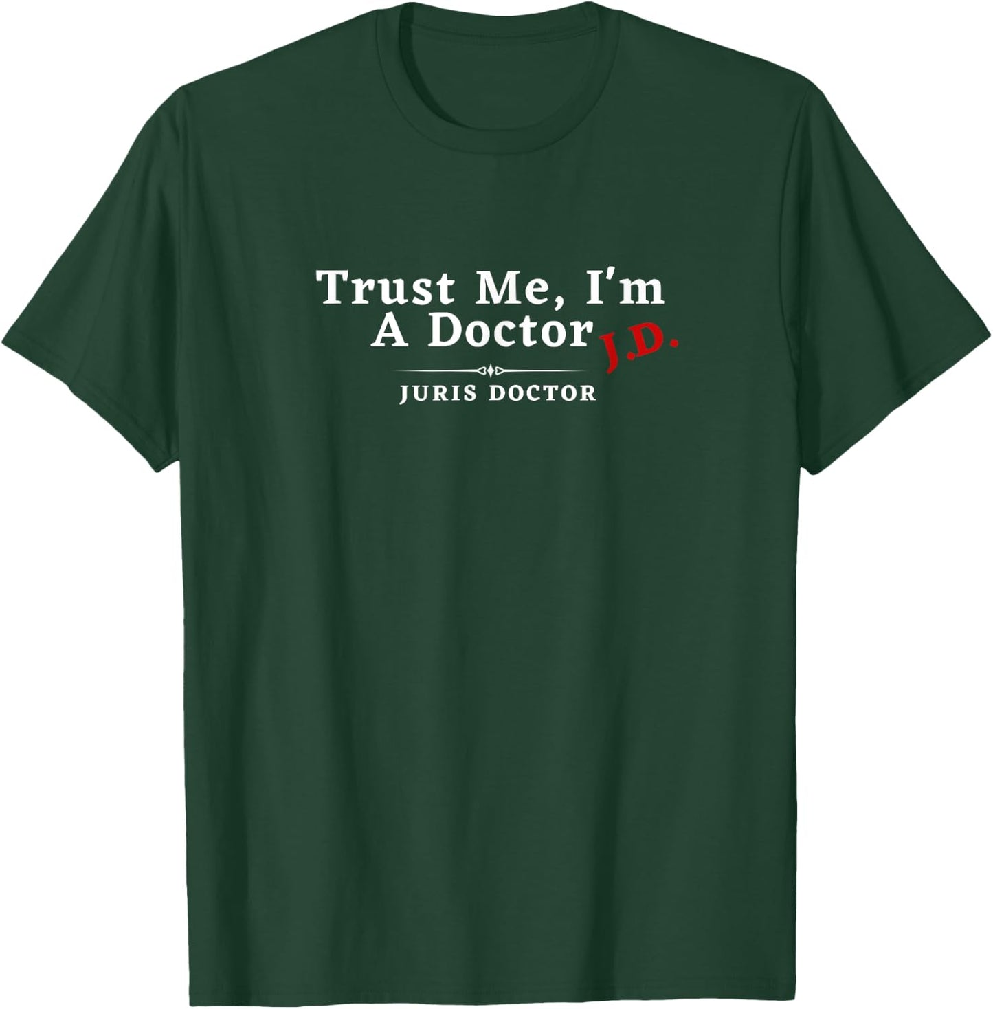 Trust Me I'm a Doctor Juris Doctor JD T-Shirt - T-Shirt | Forest