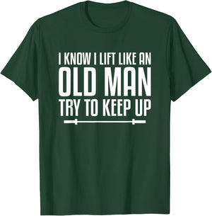 I Know I Lift Like An Old Man Try To Keep Up Fitness Workout T-Shirt - T-Shirt | Forest