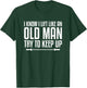 I Know I Lift Like An Old Man Try To Keep Up Fitness Workout T-Shirt - T-Shirt | Forest