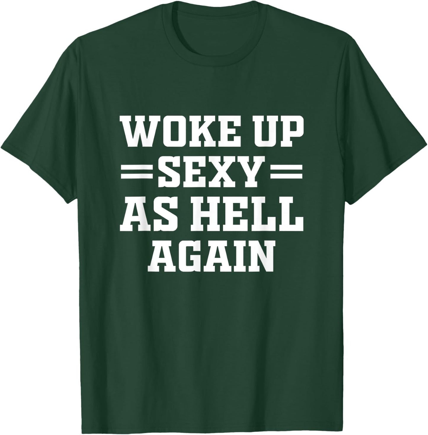 Woke Up Sexy As Hell Again Funny Sarcastic Women Saying T-Shirt - T-Shirt | Forest