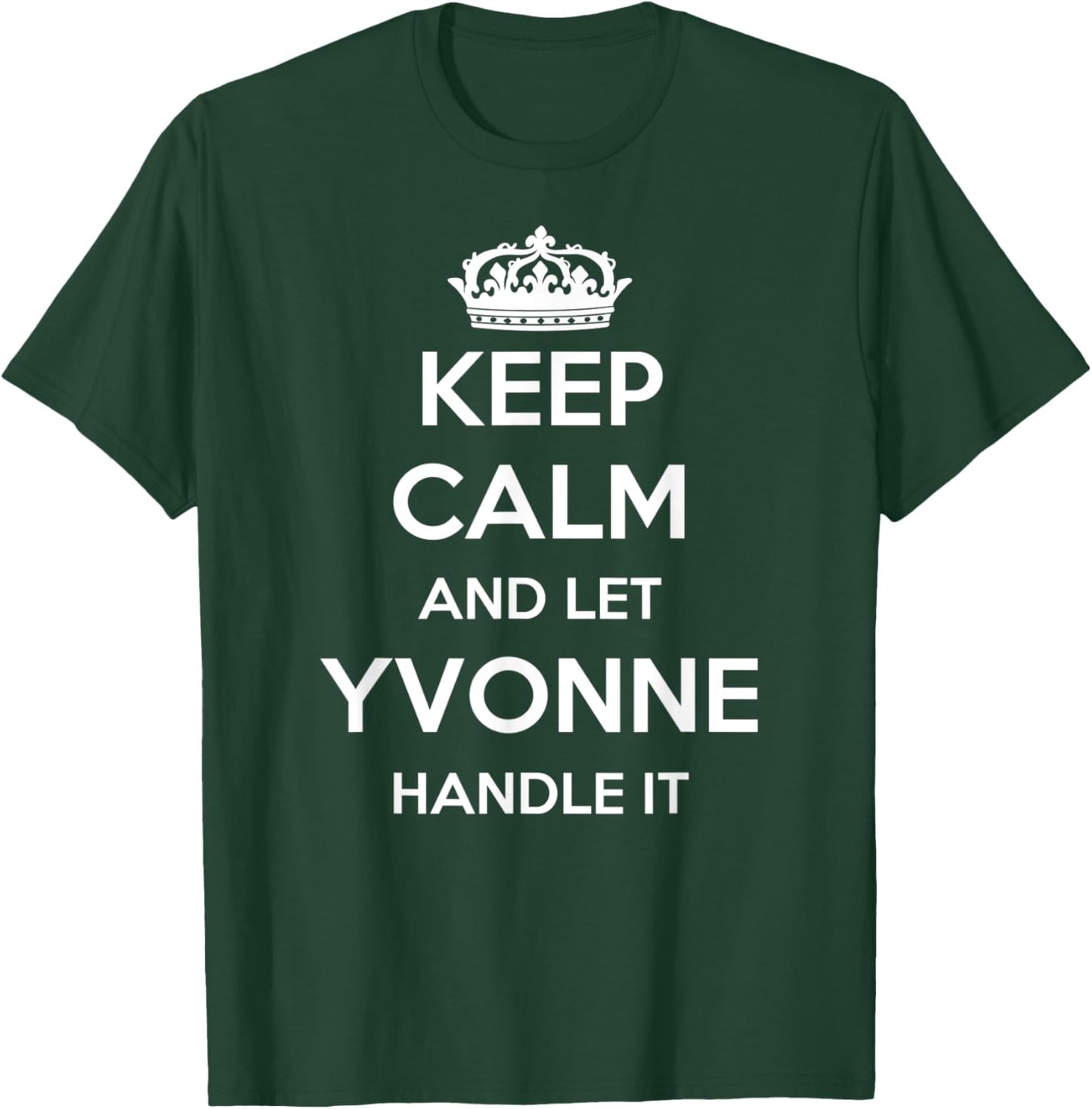 Keep Calm Handle It - Personalized First Name Funny Yvonne T-Shirt - T-Shirt | Forest
