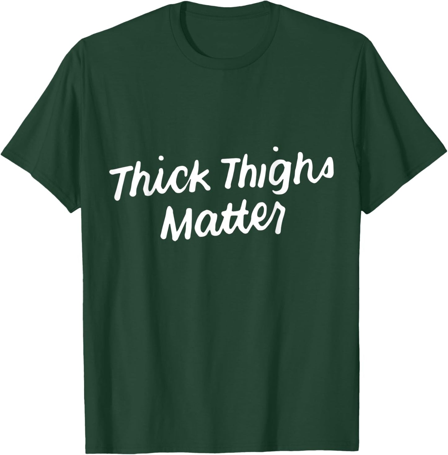 Thick Thighs Matter Funny Gym Powerlifting T-Shirt - T-Shirt | Forest