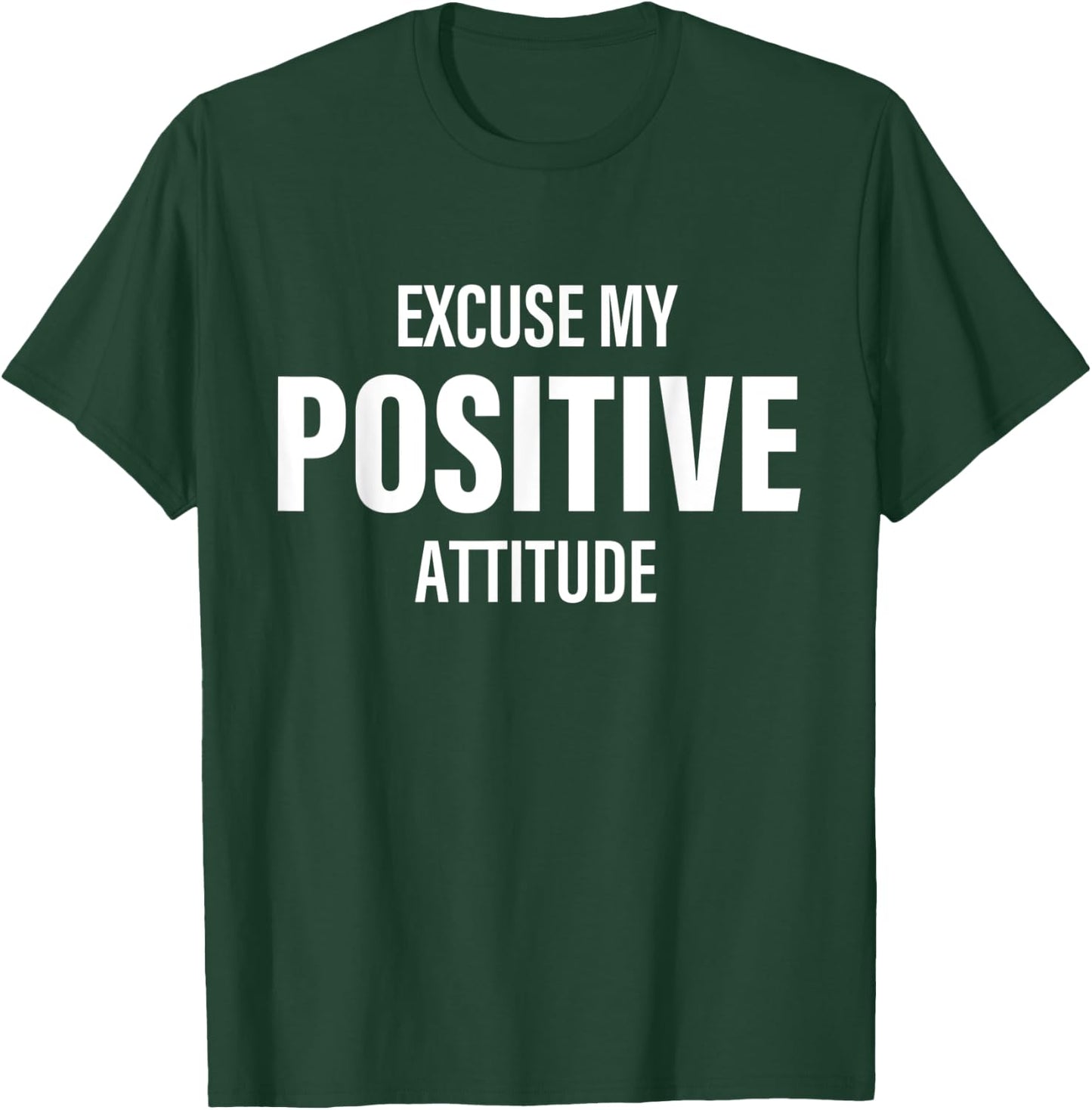 Excuse My Positive Attitude Apparel T-Shirt - T-Shirt | Forest