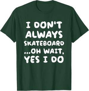 I Don't Always Skateboard Funny Skateboarding T-Shirt - T-Shirt | Forest