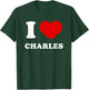 I Love Charles I Heart Charles Funny First Name Charles T-Shirt - T-Shirt | Forest