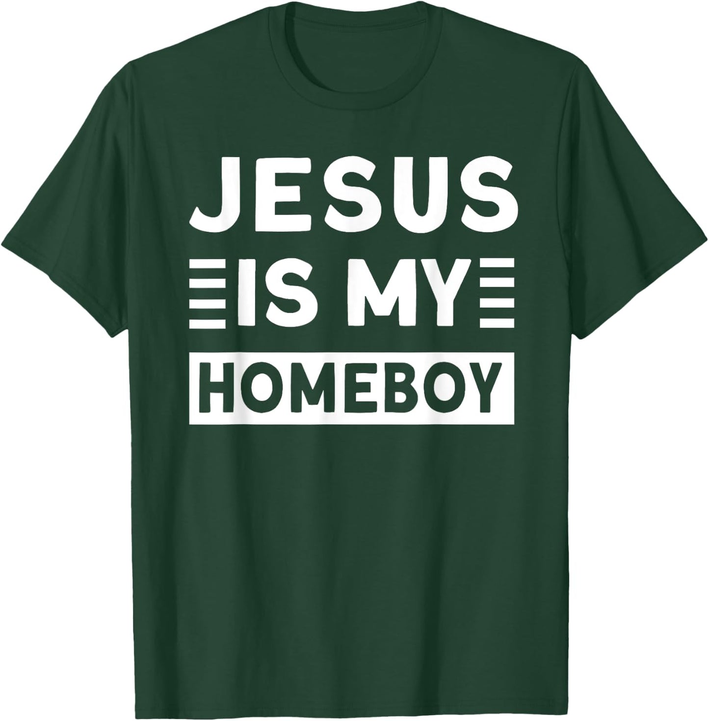 Jesus is my Homeboy T-Shirt - T-Shirt | Forest