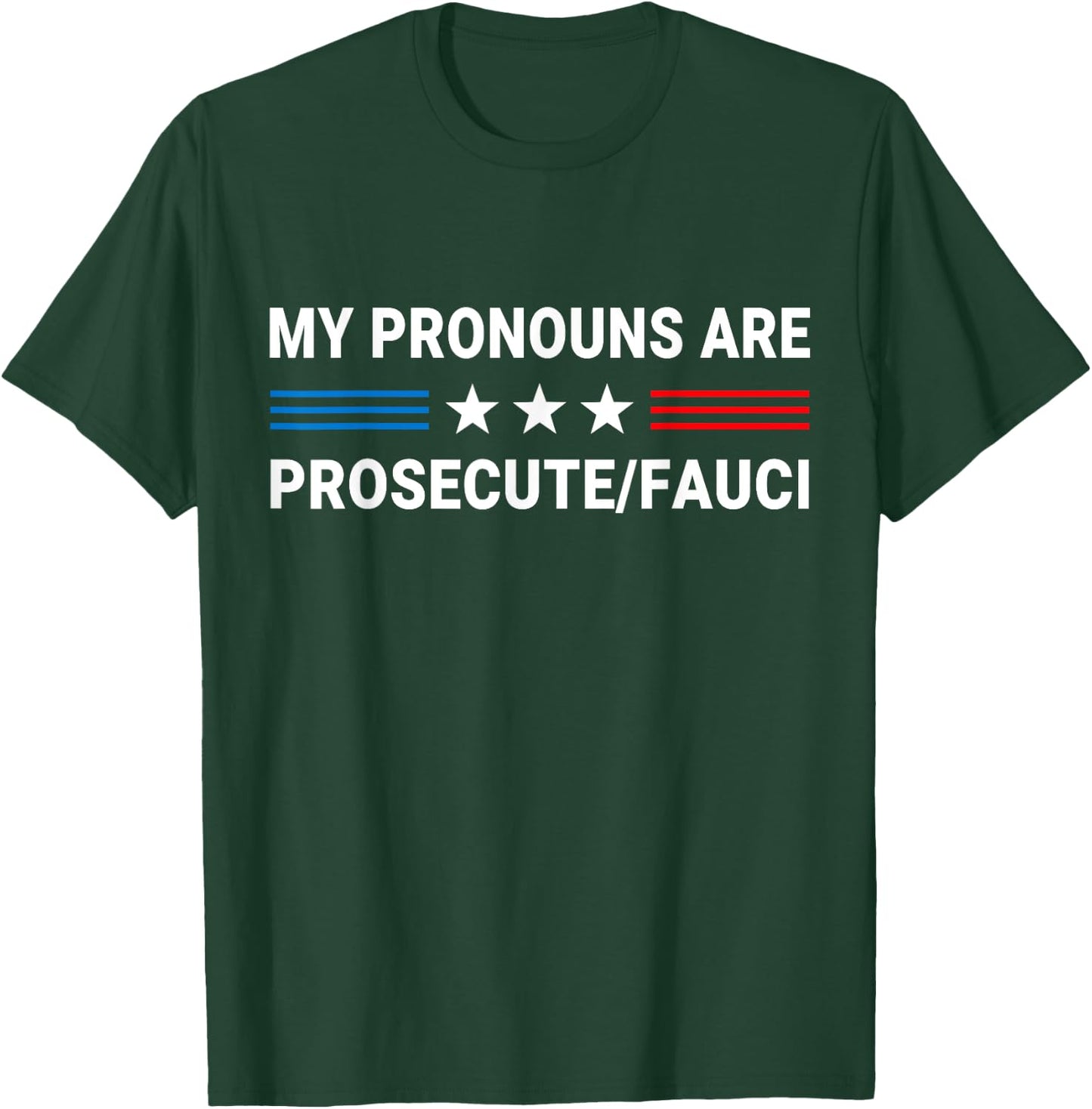 My Pronouns Are Prosecute Fauci US Flag Funny Political Meme T-Shirt - T-Shirt | Forest