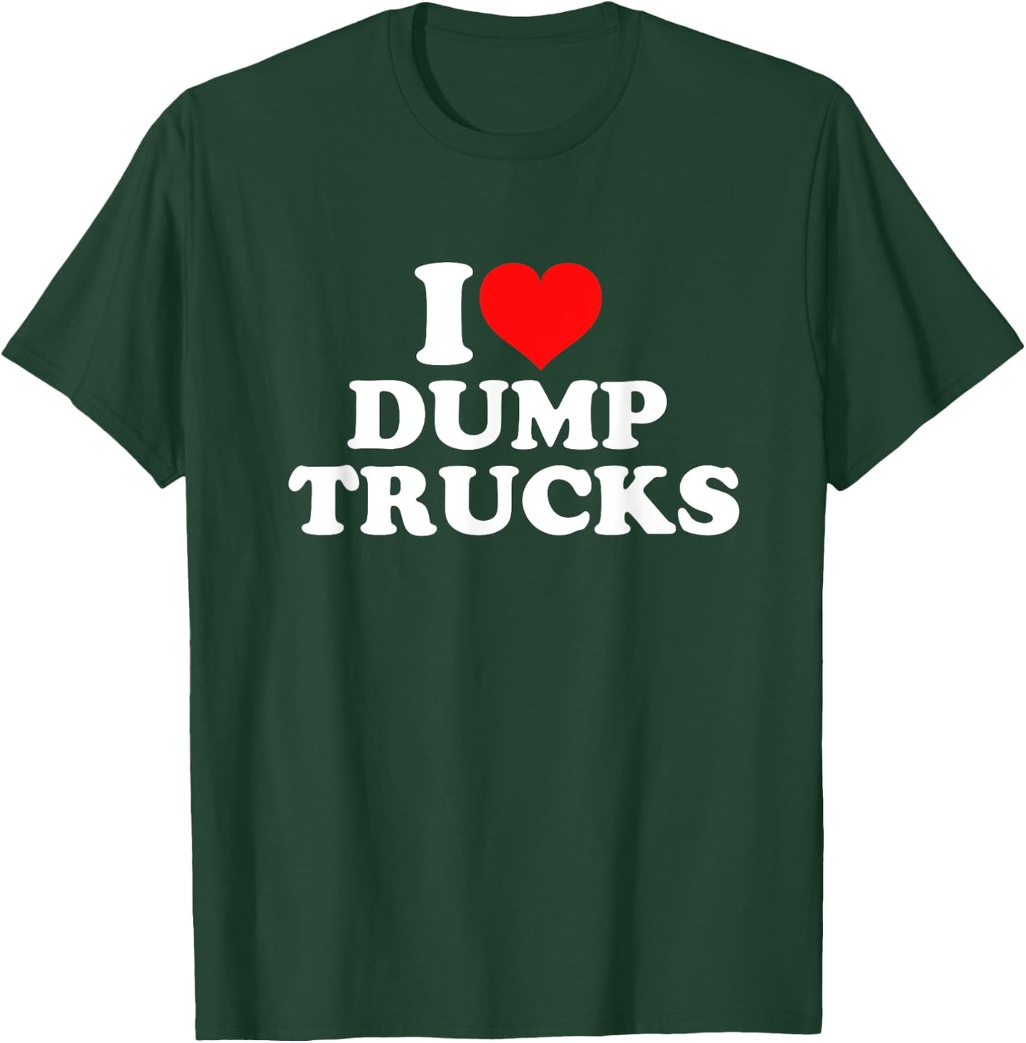 I Love Dump Trucks T-Shirt - T-Shirt | Forest