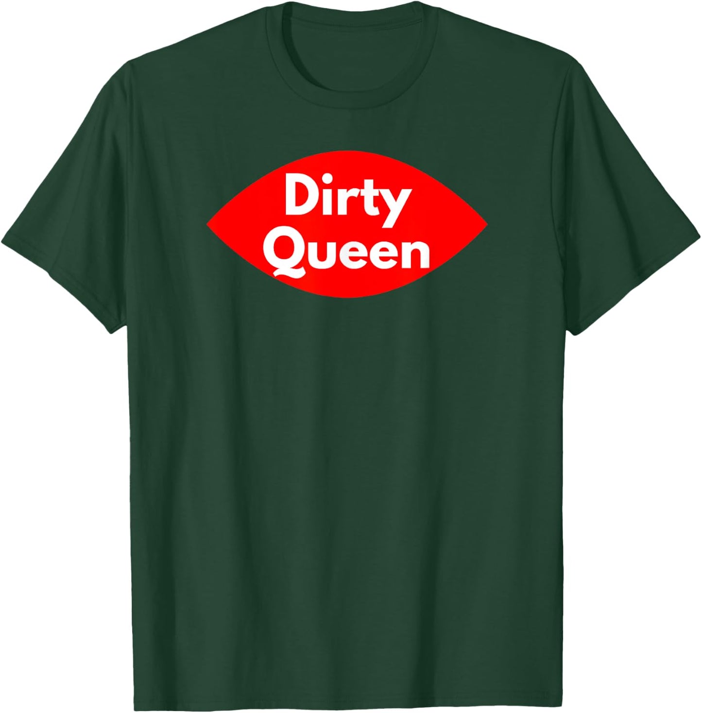 Dirty Queen - Sexy Clothes and Men T-Shirt - T-Shirt | Forest