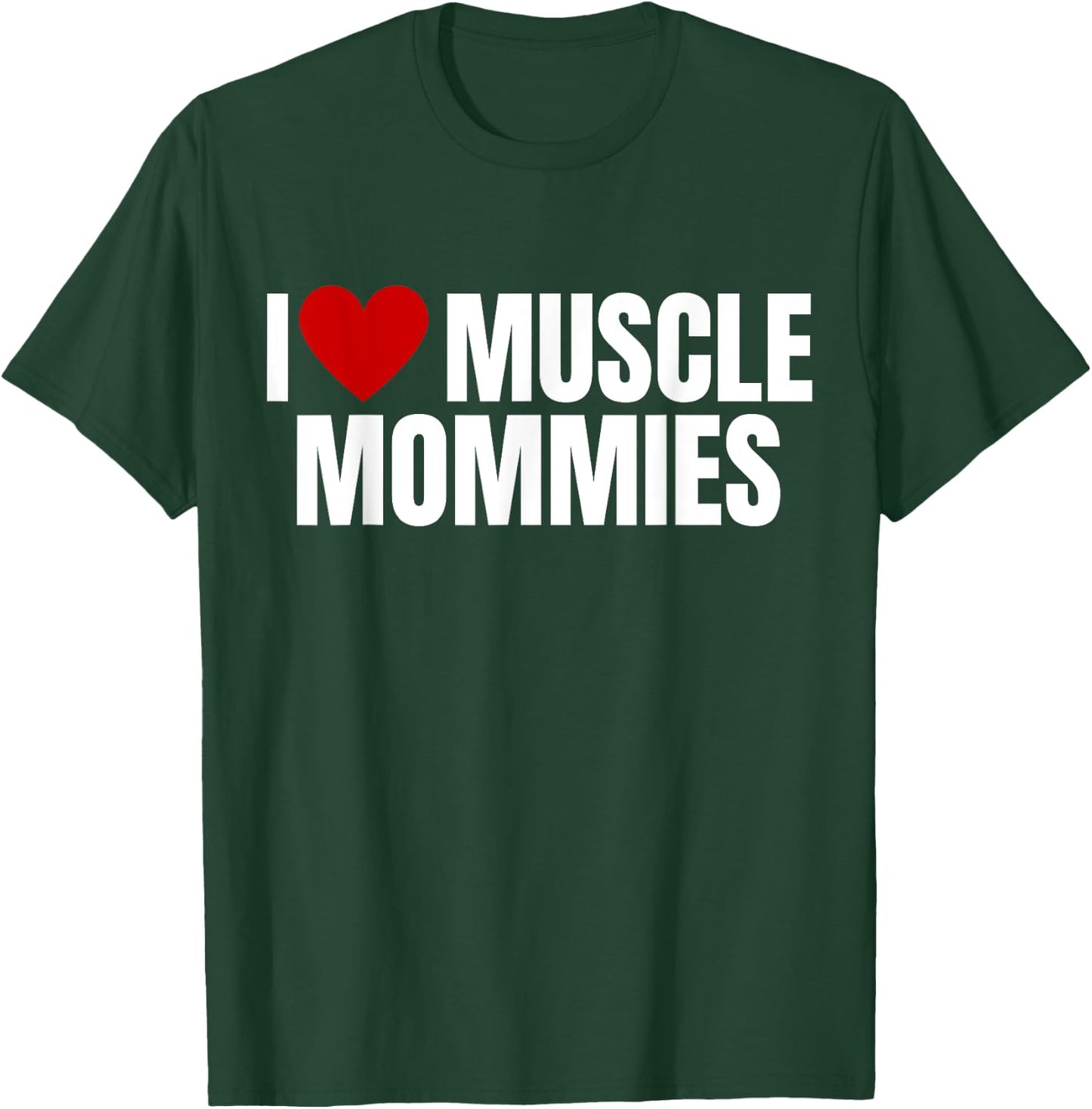 I Love Muscle Mommies, I Heart Muscle Mommies, gym T-Shirt - T-Shirt | Forest