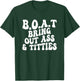 B.O.A.T Bring Out Ass Titties, BOAT Bring Out Ass Titties T-Shirt - T-Shirt | Forest