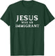Jesus was an Immigrant Christian T-Shirt - T-Shirt | Forest