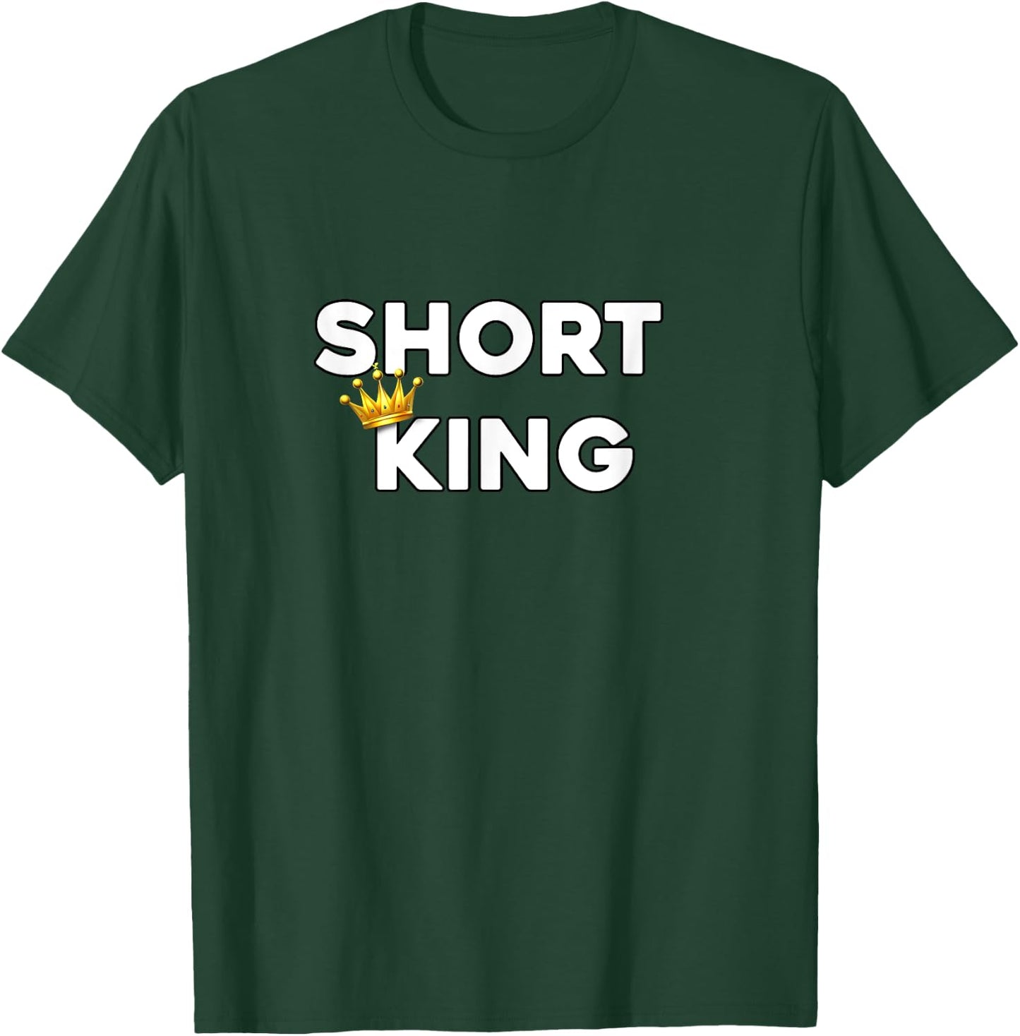 Short King Funny Short Person Appreciation T-Shirt - T-Shirt | Forest