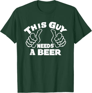This Guy Needs A Beer Funny Beer Drinking Lovers Man T-Shirt - T-Shirt | Forest