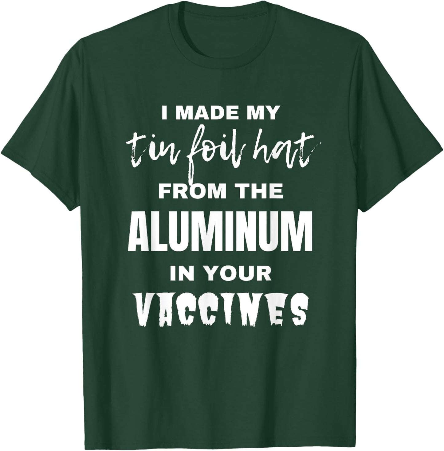 I made my tin foil hat from the aluminum in your vaccines T-Shirt - T-Shirt | Forest