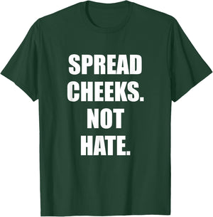 Spread Cheeks Not Hate T-Shirt - T-Shirt | Forest