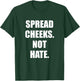 Spread Cheeks Not Hate T-Shirt - T-Shirt | Forest