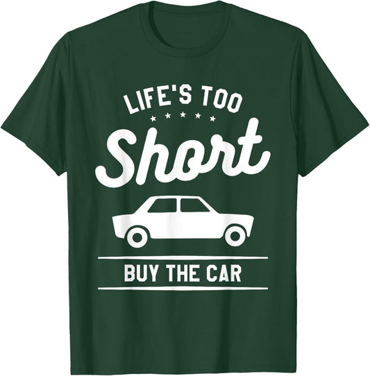 Life's Too Short Buy The Car Auto Salesman Salesperson T-Shirt - T-Shirt | Forest