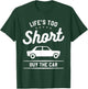 Life's Too Short Buy The Car Auto Salesman Salesperson T-Shirt - T-Shirt | Forest
