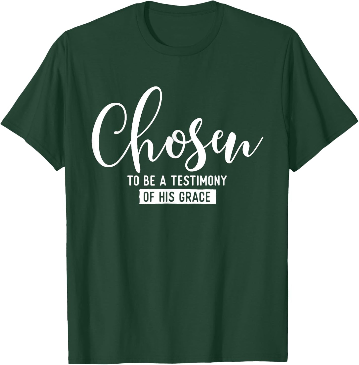 Chosen To Be A Testimony Of His Grace - Christian Faith T-Shirt - T-Shirt | Forest