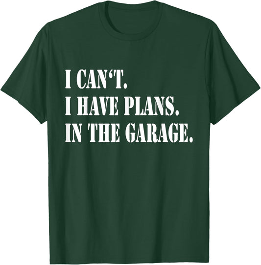 I Cant I Have Plans In The Garage Fathers Day Car Mechanics T-Shirt - T-Shirt | Forest