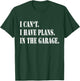 I Cant I Have Plans In The Garage Fathers Day Car Mechanics T-Shirt - T-Shirt | Forest