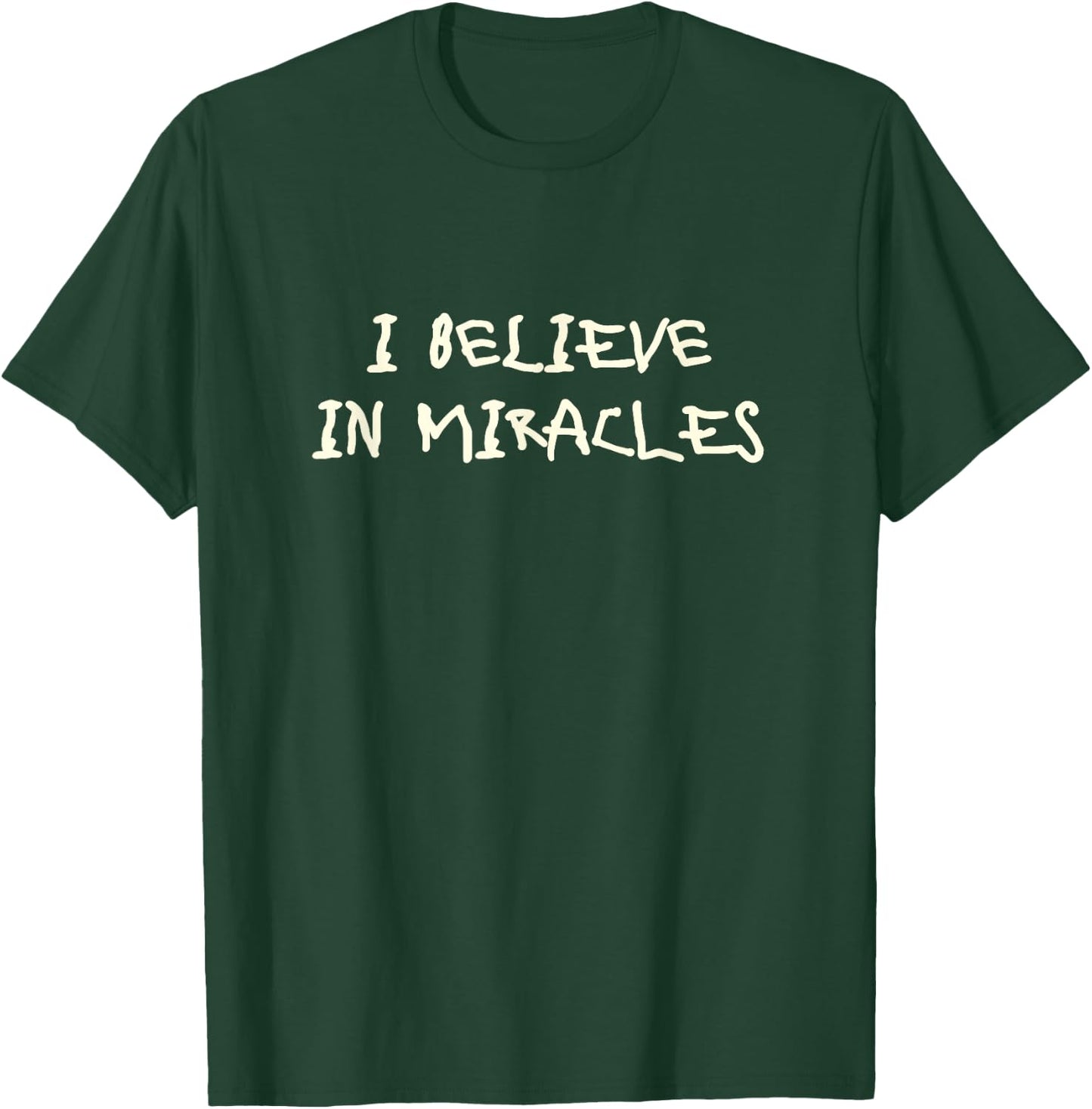 I Believe in Miracles T-Shirt - T-Shirt | Forest