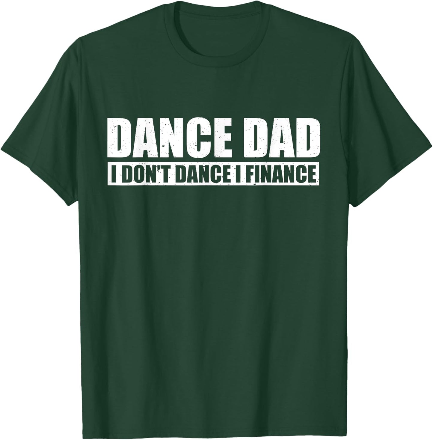 Dance Dad I Don't Dance I Finance Father of Ballet Dancer T-Shirt - T-Shirt | Forest