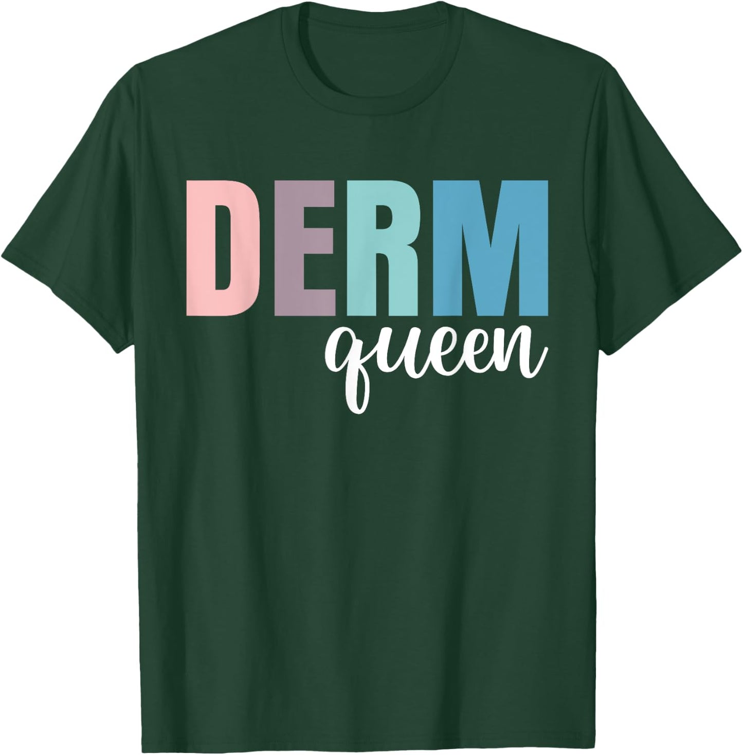 Derm Queen Dermatologist Dermatology Nurse T-Shirt - T-Shirt | Forest