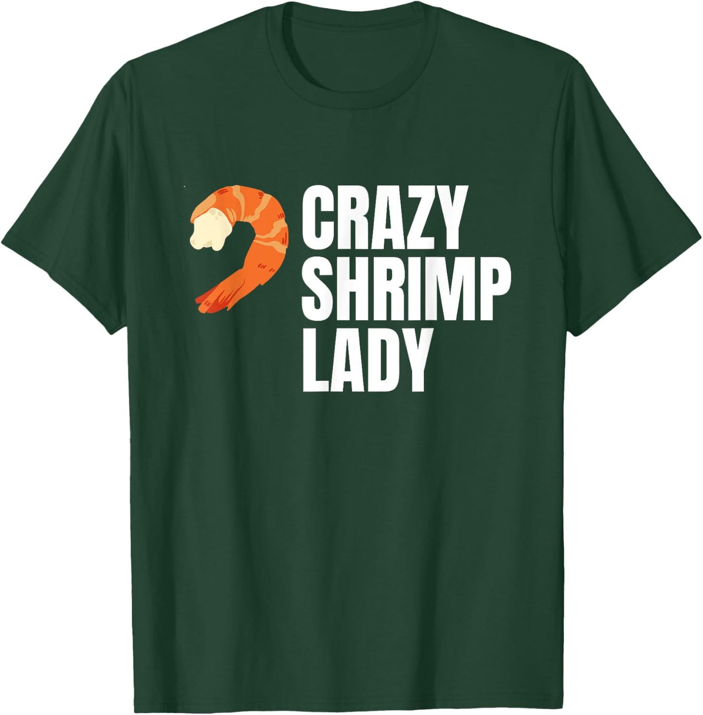 Crazy Shrimp Lady Prawns Shellfish Crustaceans T-Shirt - T-Shirt | Forest